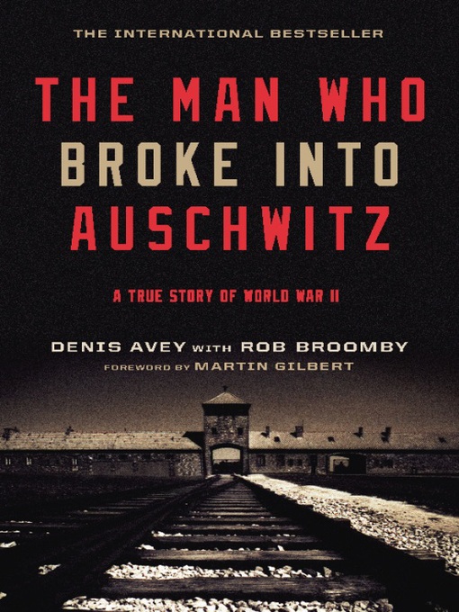 Title details for The Man Who Broke Into Auschwitz by Denis Avey - Available